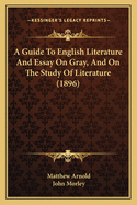 A Guide to English Literature and Essay on Gray, and on the Study of Literature (1896)