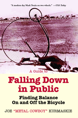 A Guide to Falling Down in Public: Finding Balance on and Off the Bicycle - Kurmaskie, Joe