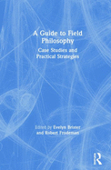A Guide to Field Philosophy: Case Studies and Practical Strategies