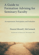 A Guide to Formation Advising for Seminary Faculty: Accompaniment, Participation, and Evaluation