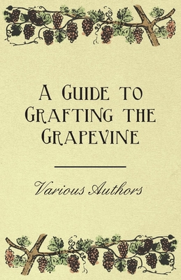 A Guide to Grafting the Grapevine - Various