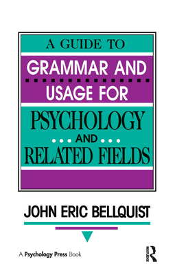 A Guide To Grammar and Usage for Psychology and Related Fields - Bellquist, John Eric