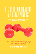 A Guide to Health and Happiness: 25 Short Tales to Shape Up and Shed Pounds