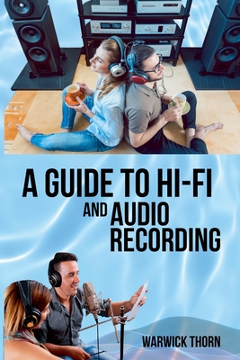 A Guide to Hi-Fi and Audio Recording - Thorn, Warwick