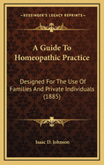 A Guide To Homeopathic Practice: Designed For The Use Of Families And Private Individuals (1885)
