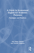 A Guide to In-Sessional English for Academic Purposes: Paradigms and Practices