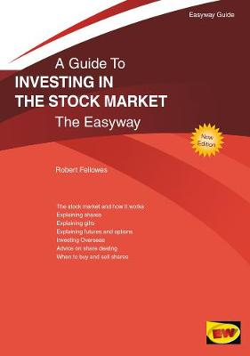 A Guide to Investing in the Stock Market: The Easy Way. Robert Fellowes - Fellowes, Robert