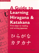 A Guide to Learning Hiragana & Katakana: First Steps to Reading and Writing Japanese - Henshall, Kenneth G, and Takagaki, Tetsuo