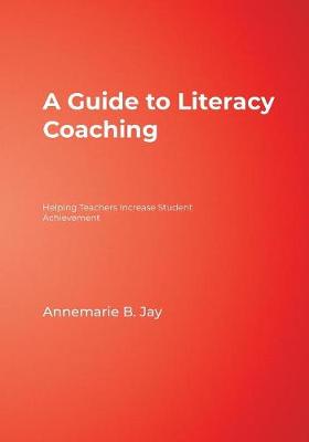 A Guide to Literacy Coaching: Helping Teachers Increase Student Achievement - Jay, Annemarie B (Editor), and Strong, Mary W (Editor)