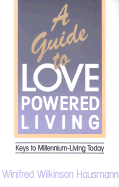 A Guide to Love-Powered Living: Keys to Millennium-Living Today