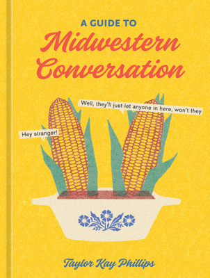 A Guide to Midwestern Conversation - Phillips, Taylor Kay