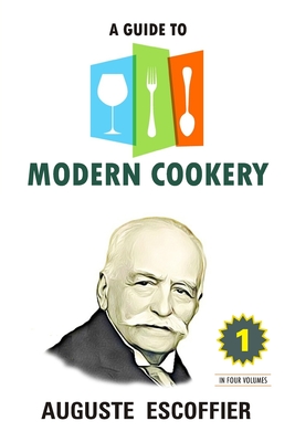 A Guide To Modern Cookery: Volume 1 By Auguste Escoffier - Alibris