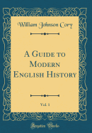 A Guide to Modern English History, Vol. 1 (Classic Reprint)