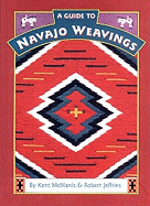 A Guide to Navajo Weavings - McManis, Kent, and Jeffries, Robert, and Stancliff, Robin (Photographer)