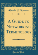A Guide to Networking Terminology (Classic Reprint)