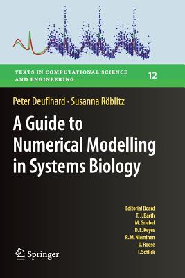 A Guide to Numerical Modelling in Systems Biology - Deuflhard, Peter, and Rblitz, Susanna