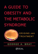 A Guide to Obesity and the Metabolic Syndrome: Origins and Treatment