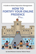 A Guide to Online Reputation Management: : How to Fortify Your Online Presence