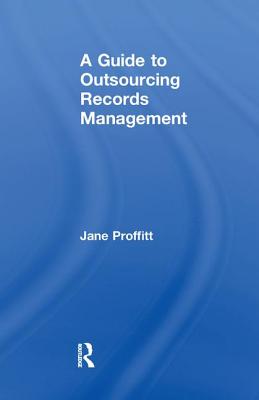 A Guide to Outsourcing Records Management - Proffitt, Jane