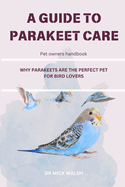 A Guide to Parakeet Care: Why Parakeets Are the Perfect Pet for Bird Lovers