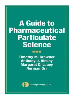 A Guide to Pharmaceutical Particulate Science - Hickey, Anthony J, and Crowder, Timothy M, and Louey, Margaret D