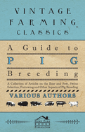 A Guide to Pig Breeding - A Collection of Articles on the Boar and Sow, Swine Selection, Farrowing and Other Aspects of Pig Breeding