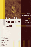 A Guide to Possibility Land: Fifty-One Methods for Doing Brief, Respectful Thearpy