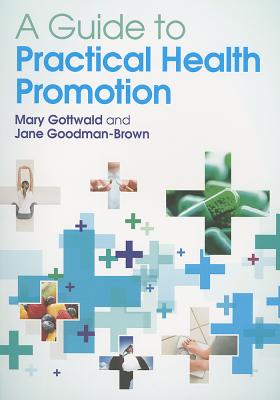 A Guide to Practical Health Promotion - Gottwald, Mary, and Goodman-Brown, Jane