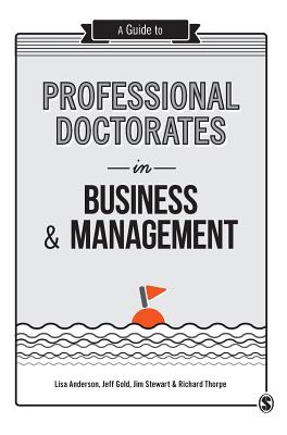 A Guide to Professional Doctorates in Business and Management - Anderson, Lisa (Editor), and Gold, Jeff (Editor), and Stewart, Jim (Editor)