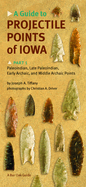 A Guide to Projectile Points of Iowa Pt.1; Paleoindian, Late Paleoindian, Early Archaic, and Middle Archaic Points