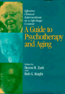 A Guide to Psychotherapy and Aging: Effective Clinical Interventions in a Life-Stage Context - Zarit, Steven H, Ph.D. (Editor), and Knight, Bob G (Editor)