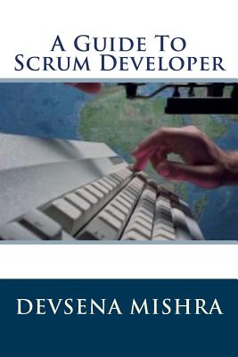 A Guide To Scrum Developer - Mishra, Devsena