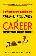 A Guide to Self-Discovery and Career Choices for Young People: Find Your Unique Path in a Dynamic World