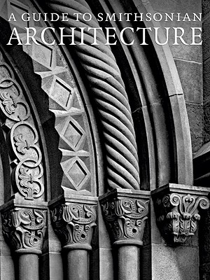 A Guide to Smithsonian Architecture - Ewing, Heather, and Ballard, Amy