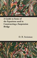 A Guide to Some of the Equations Used in Constructing a Suspension Bridge