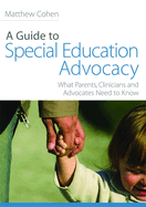 A Guide to Special Education Advocacy: What Parents, Clinicians and Advocates Need to Know
