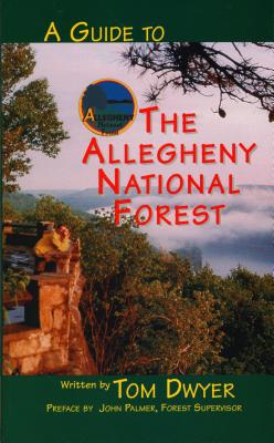 A Guide to the Allegheny National Forest - Dwyer, Tom