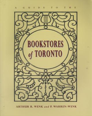 A Guide to the Bookstores of Toronto - Wenk, Arthur, and Warren-Wenk, Peggy