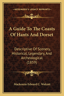 A Guide to the Coasts of Hants and Dorset: Descriptive of Scenery, Historical, Legendary, and Archeological (1859)