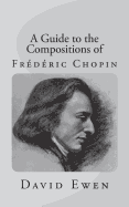 A Guide to the Compositions of Frederic Chopin