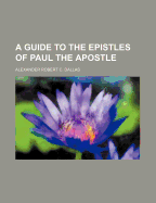 A Guide to the Epistles of Paul the Apostle