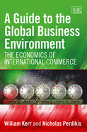 A Guide to the Global Business Environment: The Economics of International Commerce - Kerr, William, and Perdikis, Nicholas