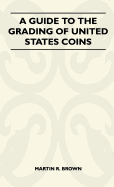 A Guide to the Grading of United States Coins