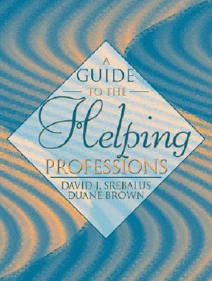 A Guide to the Helping Professions - Srebalus, David J, and Brown, Duane, PhD