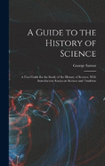 A Guide to the History of Science; a First Guide for the Study of the History of Science, With Introductory Essays on Science and Tradition