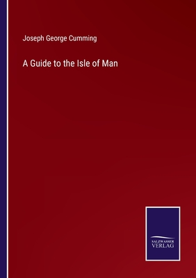 A Guide to the Isle of Man - Cumming, Joseph George