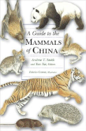 A Guide to the Mammals of China - Smith, Andrew T (Editor), and Xie, Yan (Editor), and Hoffmann, Robert S (Editor)