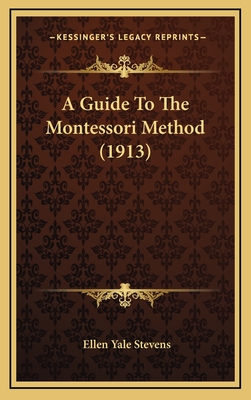 A Guide to the Montessori Method (1913) - Stevens, Ellen Yale