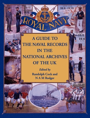 A Guide to the Naval Records in The National Archives of the UK - Cock, Randolph (Editor), and Rodger, N. A. M. (Editor)