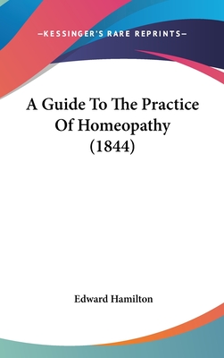 A Guide To The Practice Of Homeopathy (1844) - Hamilton, Edward